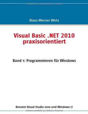 Visual Basic .NET 2010 praxisorientiert de Klaus Werner Wirtz