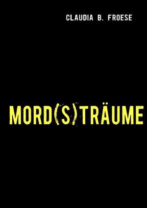 MORD(S)TRÄUME de Claudia B. Froese