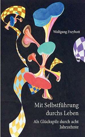 Mit Selbstführung durchs Leben de Wolfgang Freybott