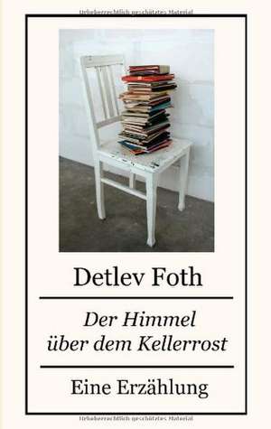 Der Himmel über dem Kellerrost de Detlev Foth