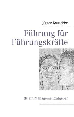 Führung für Führungskräfte de Jürgen Kauschke