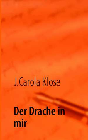 Der Drache in mir de J. Carola Klose