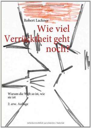 Wie viel Verrücktheit geht noch? de Robert Lackner