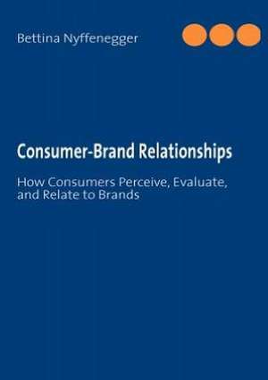 Consumer-Brand Relationships de Bettina Nyffenegger