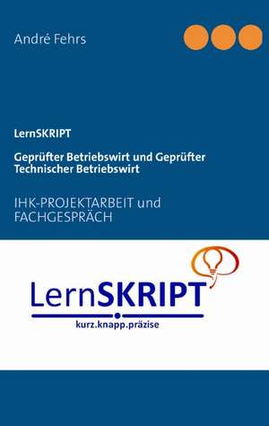 Lernskript IHK-Projektarbeit und Fachgespräch für Geprüfte Betriebswirte und Geprüfte Technische Betriebswirte de Oreos Bildung & Beratung®