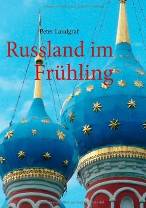 Russland im Frühling de Peter Landgraf