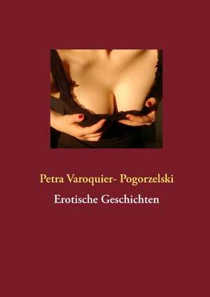 Erotische Geschichten de Petra Varoquier- Pogorzelski