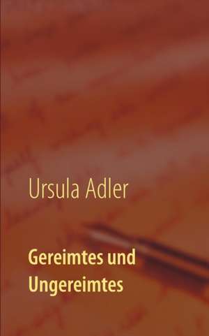 Gereimtes und Ungereimtes de Ursula Adler