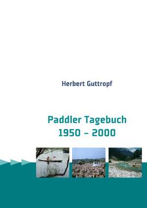 Paddler Tagebuch 1950 - 2000 de Herbert Guttropf