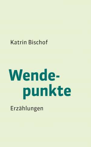 Wendepunkte de Katrin Bischof