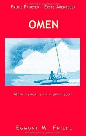 Omen Mein Glück ist ein Segelboot de M. Egmont Friedl