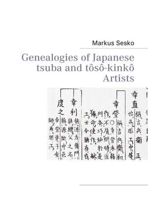 Genealogies of Japanese tsuba and tôsô-kinkô Artists de Markus Sesko