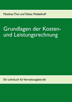 Grundlagen der Kosten- und Leistungsrechnung de Matthias Thul