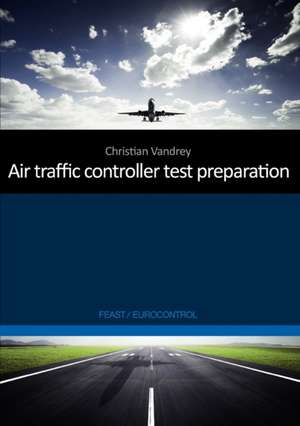 Air traffic controller test preparation: Development and selected elements, Eurocontrol / FEAST de Christian Vandrey