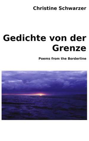 Gedichte von der Grenze de Christine Schwarzer