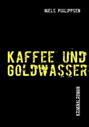 Kaffee und Goldwasser de Niels Philippsen