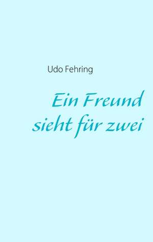 Ein Freund sieht für zwei de Udo Fehring