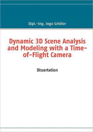 Dynamic 3D Scene Analysis and Modeling with a Time-of-Flight Camera de Ingo Schiller