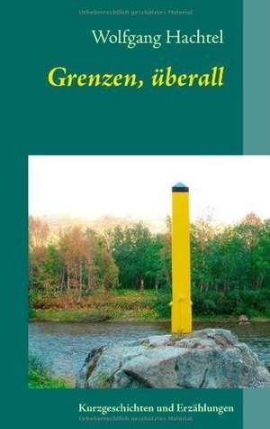 Grenzen, überall de Wolfgang Hachtel