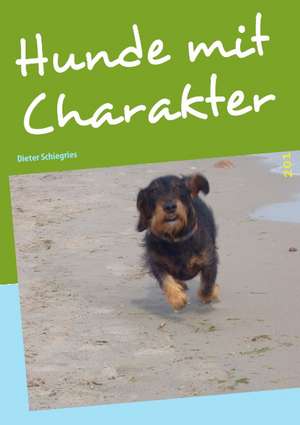Hunde mit Charakter de Dieter Schiegries
