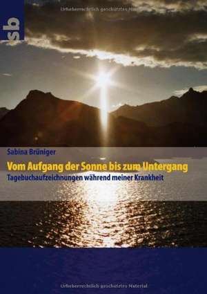 Vom Aufgang der Sonne bis zum Untergang de Sabina Brüniger