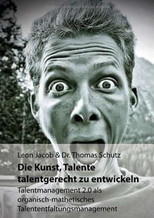 Die Kunst, Talente talentgerecht zu entwickeln de Leon Jacob