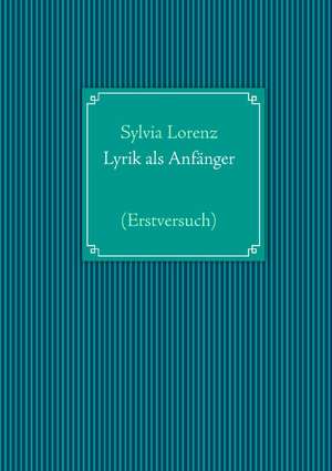 Lyrik als Anfänger de Sylvia Lorenz