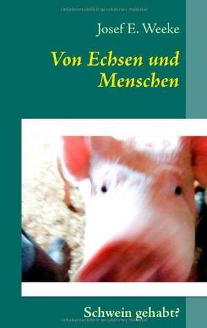 Von Echsen und Menschen de Josef E. Weeke