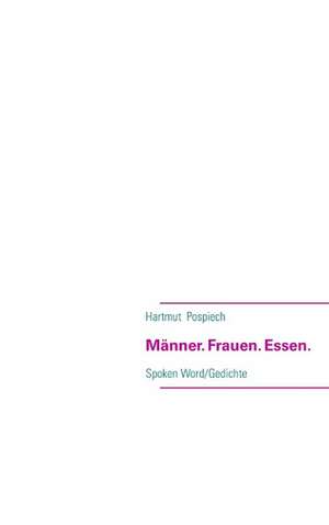 Männer. Frauen. Essen. de Hartmut Pospiech