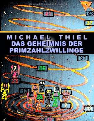 Das Geheimnis der Primzahlzwillinge de Michael Thiel