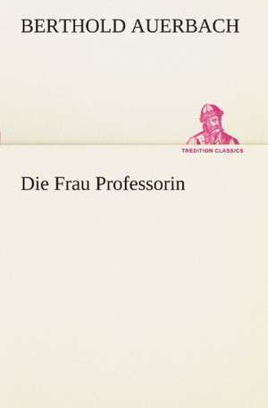 Die Frau Professorin de Berthold Auerbach