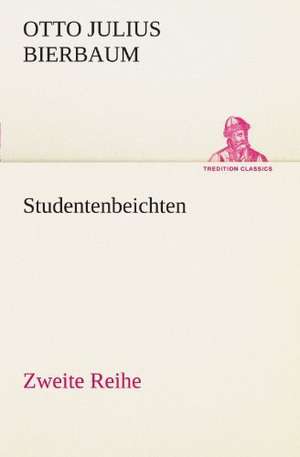 Studentenbeichten. Zweite Reihe de Otto Julius Bierbaum