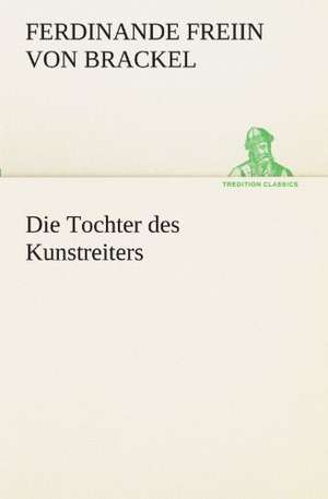 Die Tochter Des Kunstreiters: Etudes Et Analyse Des Signalisations de Ferdinande Freiin von Brackel