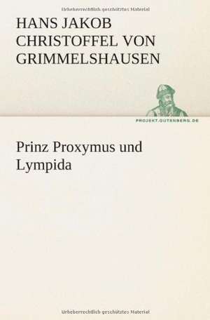 Prinz Proxymus Und Lympida: Etudes Et Analyse Des Signalisations de Hans Jakob Christoffel von Grimmelshausen