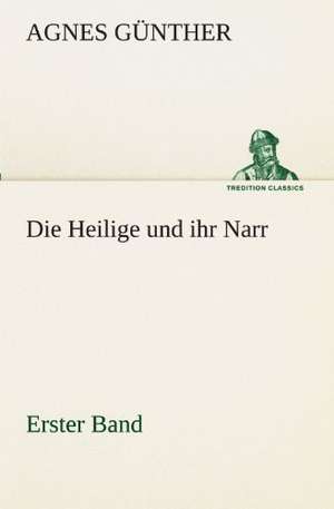 Die Heilige Und Ihr Narr. Erster Band: Etudes Et Analyse Des Signalisations de Agnes Günther