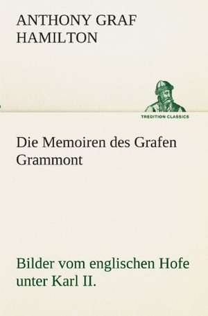 Die Memoiren Des Grafen Grammont: Etudes Et Analyse Des Signalisations de Anthony Graf Hamilton