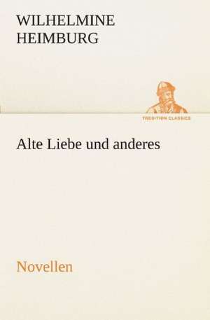 Alte Liebe Und Anderes. Novellen: Etudes Et Analyse Des Signalisations de Wilhelmine Heimburg