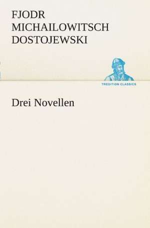 Drei Novellen de Fjodr Michailowitsch Dostojewski