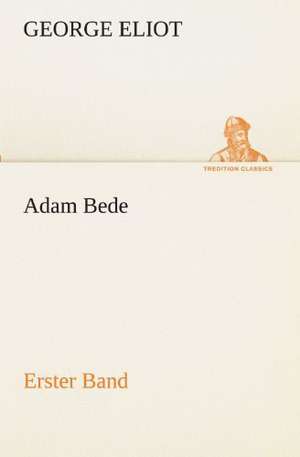 Adam Bede - Erster Band de George Eliot