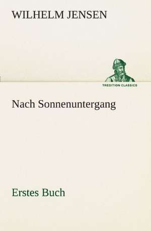 Nach Sonnenuntergang - Erstes Buch de Wilhelm Jensen