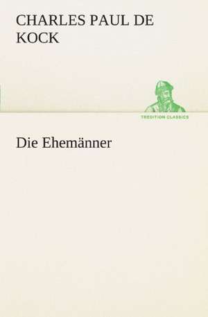 Die Ehemanner: Philaletis) de Charles Paul de Kock