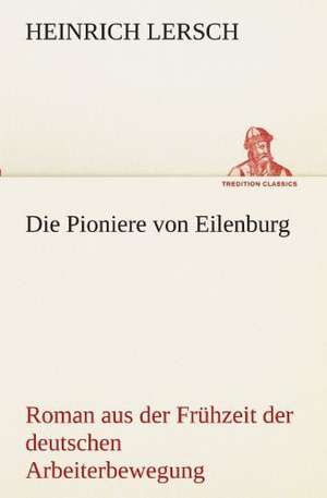 Die Pioniere Von Eilenburg: Philaletis) de Heinrich Lersch