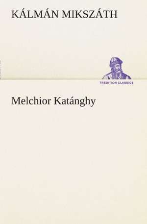 Melchior Katanghy: Philaletis) de Kálmán Mikszáth