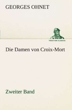 Die Damen Von Croix-Mort - Zweiter Band: Philaletis) de Georges Ohnet