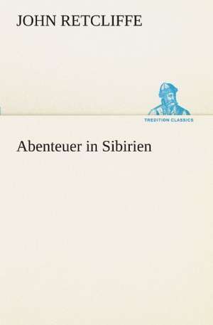 Abenteuer in Sibirien de John Retcliffe