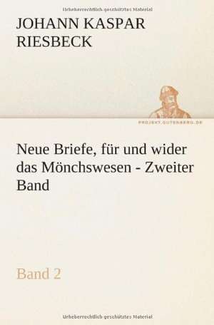 Neue Briefe, Fur Und Wider Das Monchswesen - Zweiter Band: Philaletis) de Johann Kaspar Riesbeck