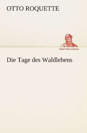 Die Tage Des Waldlebens: Philaletis) de Otto Roquette