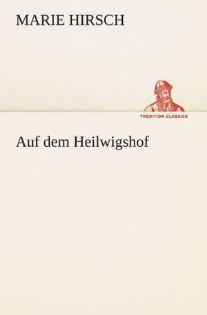 Auf Dem Heilwigshof: Philaletis) de Marie Hirsch