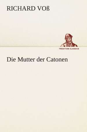 Die Mutter Der Catonen: Philaletis) de Richard Voß