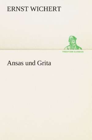 Ansas Und Grita: Erzahlung in Neun Briefen de Ernst Wichert